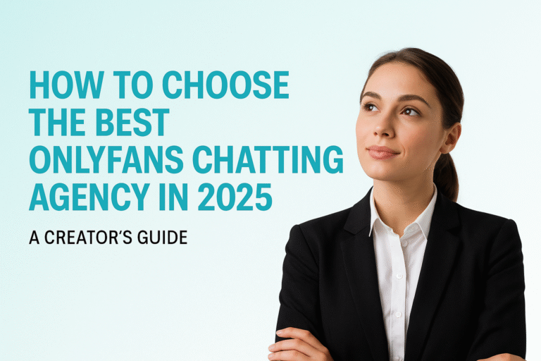 How to choose the best OnlyFans chatting agency in 2025